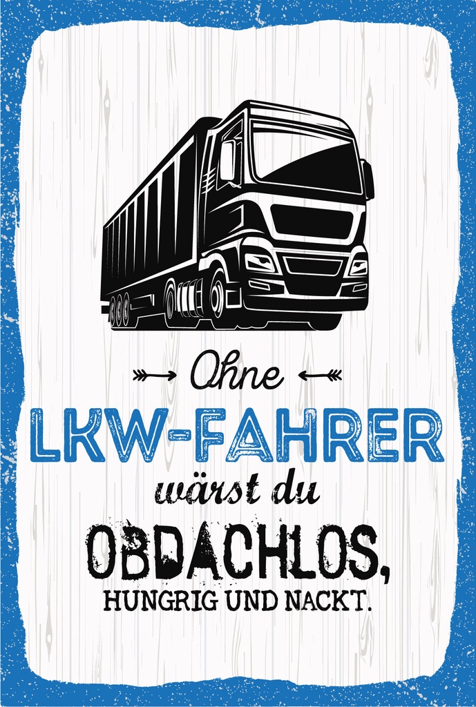 [LA-1807085-H] Holzschild 18x12 cm Ohne LKW Fahrer wärst du Obdachlos