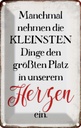 Blechschild 30x20 cm die kleinsten Dinge größte Platz Spruch Zitat