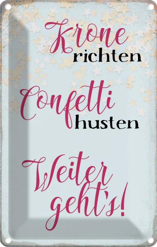 Blechschild 30x20 cm Krone richten Confetti husten Dekoration Spruch Zitat