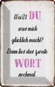 Blechschild 30x20 cm weiß Du was mich glücklich macht Spruch Zitat