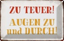 Blechschild 20x30 cm zu teuer Augen und durch Dekoration