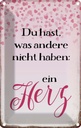 Blechschild 30x20 cm hast was andere nicht haben Herz Spruch Zitat