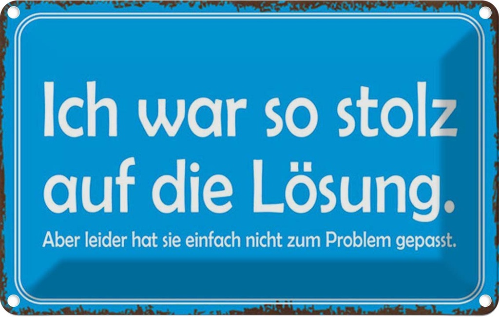 Blechschild 20x30 cm ich war so stolz auf die Lösung Spruch Zitat