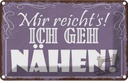 Blechschild 20x30 cm mir reicht`s ich geh nähen ! Dekoration Spruch Zitat