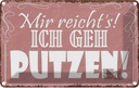 Blechschild 20x30 cm mir reicht`s ich geh putzen ! Dekoration Spruch Zitat