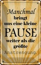 Blechschild 30x20 cm kleine Pause bringt uns weiter Dekoration Spruch Zitat