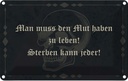 Blechschild 20x30 cm man muss den Mut haben zu leben Spruch Zitat