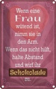 Blechschild 30x20 cm wenn Frau wütend wirf Schokolade Spruch Zitat