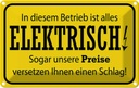 Blechschild 20x30 cm im Betrieb ist alles elektrisch Spruch Zitat