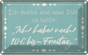 Blechschild 20x30 cm mache Diät noch 10€ bis Freitag Spruch Zitat