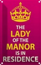 Blechschild 30x20 cm Lady of the Manor in residence Dekoration