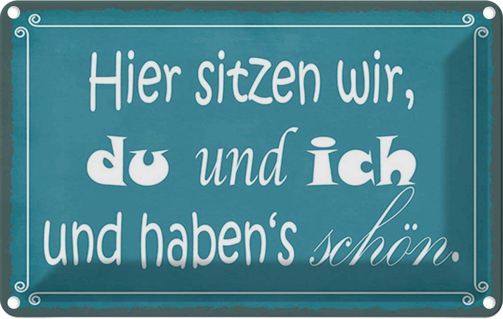Blechschild 20x30 cm hier sitzen wir du und ich schön Spruch Zitat