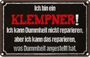 Blechschild 20x30 cm ich bin Klempner kann reparieren Spruch Zitat