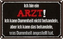 Blechschild 20x30 cm ich bin Arzt kann behandeln Spruch Zitat