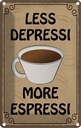 Blechschild 30x20 cm less depressi more espressi Dekoration