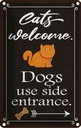 Blechschild 30x20 cm Cats welcome Dogs use side Tier Haustier