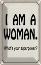Blechschild 30x20 cm i am a woman your superpower? Männer Frauen Spruch Zitat