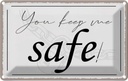 Blechschild 20x30 cm you keep me safe Dekoration Spruch Zitat