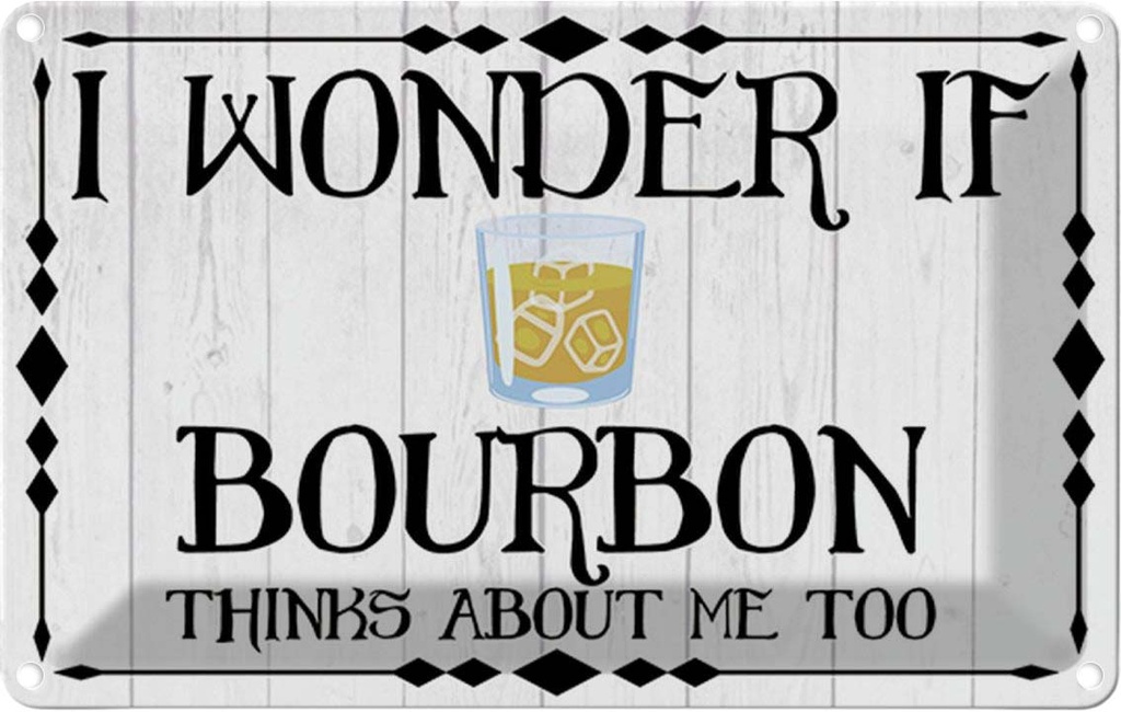 Blechschild 20x30 cm i wonder if Bourbon thinks about Spruch Zitat