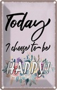 Blechschild 30x20 cm Today i choose to be Happy Dekoration