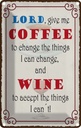 Blechschild 30x20 cm lord give me coffee and wine