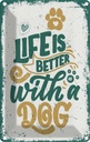 Blechschild 30x20 cm Life is better with a Dog