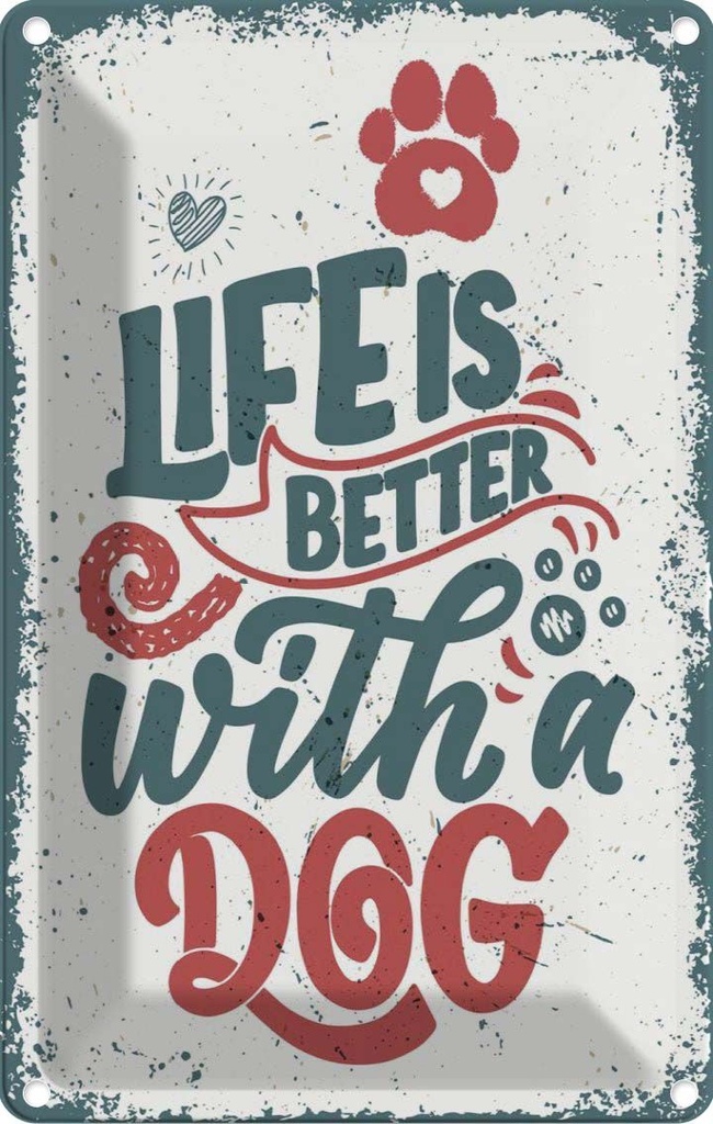 Blechschild 30x20 cm Life is better with a Dog rot