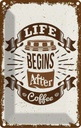 Blechschild 30x20 cm Life begins after Coffee