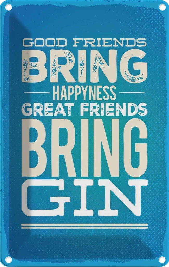 Blechschild 30x20 cm Good Friends bring Happyness Gin
