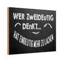 Holzschild 20x30 cm Wer zweideutig denkt lacht mehr Spruch Zitat