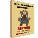 Holzschild 30x20 cm was gefährlichster Beruf Rentner Spruch Zitat