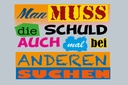 Holzschild 20x30 cm Man muss die Schuld auch mal bei Spruch Zitat