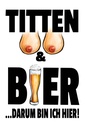 Holzschild 30x20 cm Titten und Bier darum bin ihier Spruch Zitat