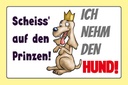 Holzschild 20x30 cm scheiss auf Prinze ich nehm Hund Spruch Zitat