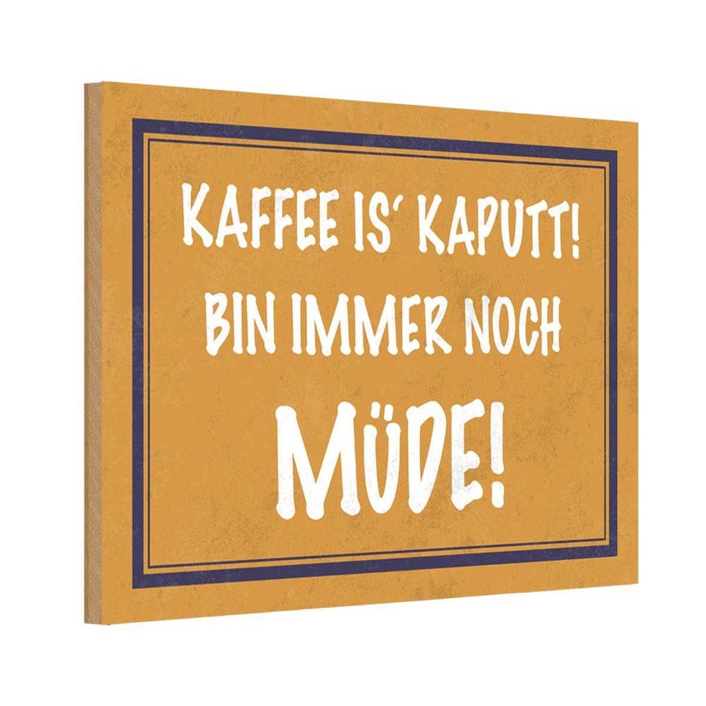 Holzschild 20x30 cm Kaffee is kaputt bin müde Essen Trinken