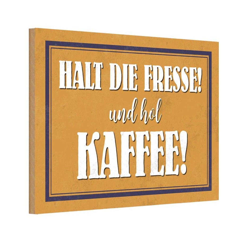Holzschild 20x30 cm halt die Fresse und hol Kaffee Essen Trinken