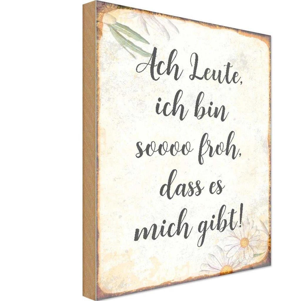 Holzschild 30x20 cm Ach Leute ich bin soo froh