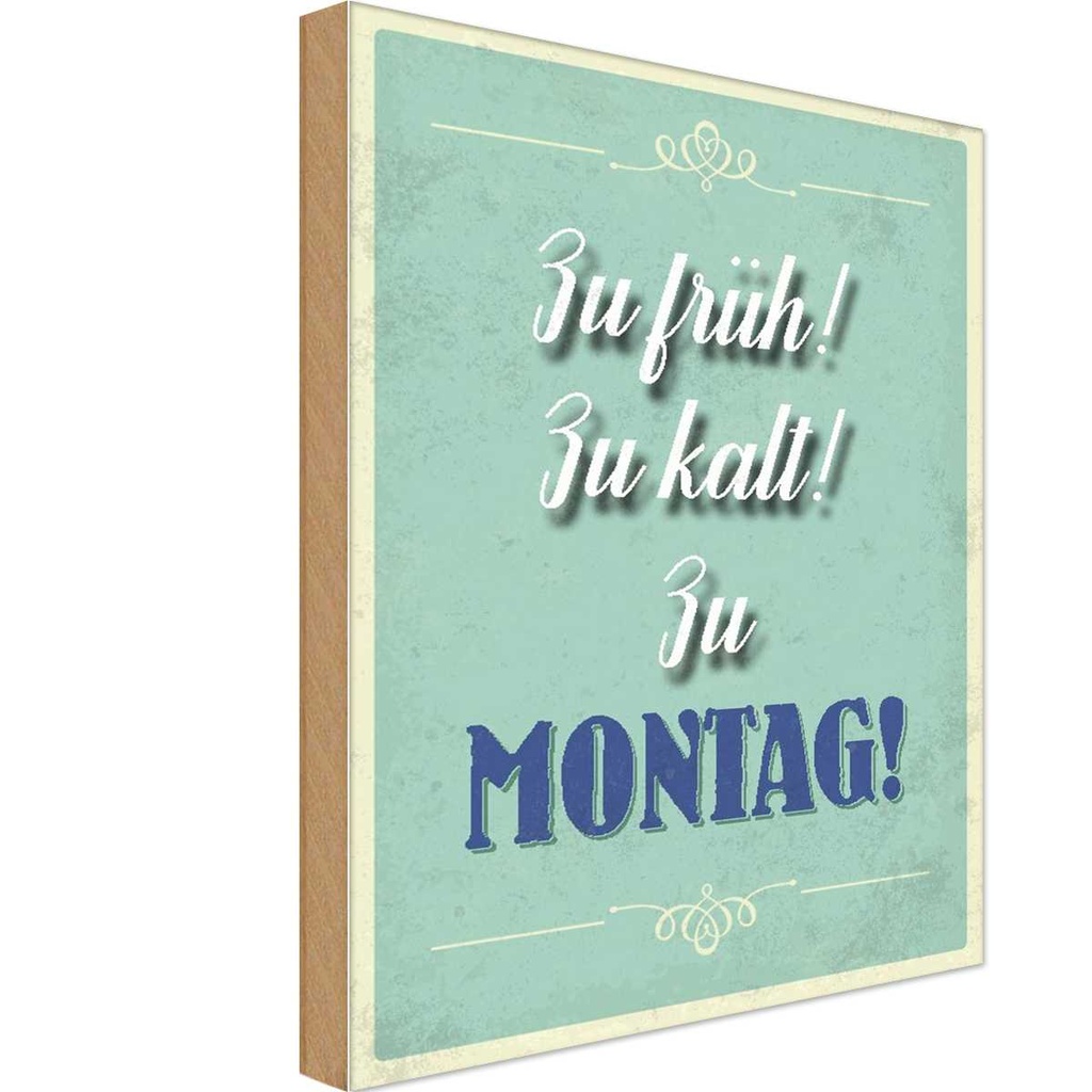 Holzschild 30x20 cm zu früh kalt Montag Spruch Zitat