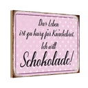 Holzschild 20x30 cm Leben ist kurz will Schokolade Dekoration