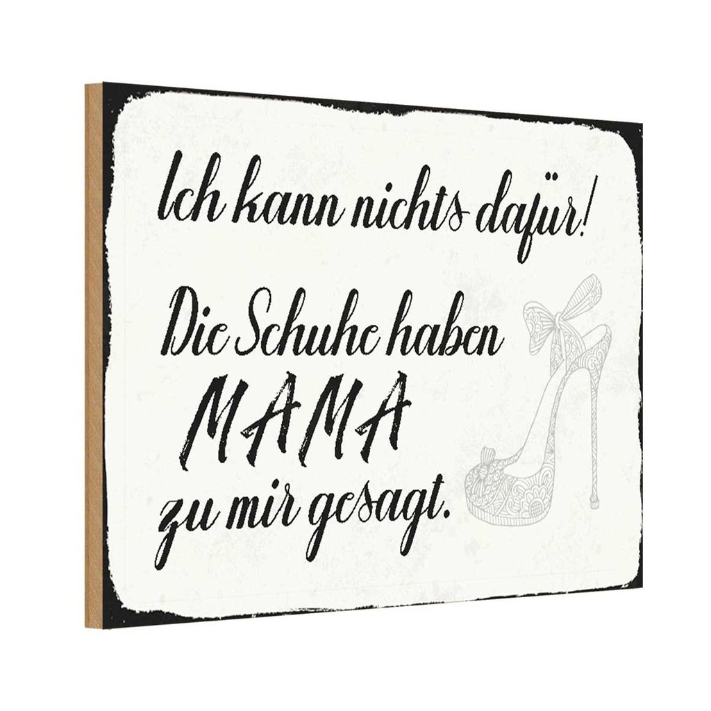 Holzschild 20x30 cm Schuhe haben Mama zu mir gesagt Spruch Zitat