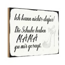 Holzschild 20x30 cm Schuhe haben Mama zu mir gesagt Spruch Zitat