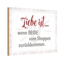 Holzschild 20x30 cm Leibe ist beide vom Shoppen Spruch Zitat
