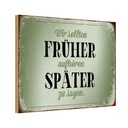 Holzschild 20x30 cm früher aufhören später zu sagen Spruch Zitat
