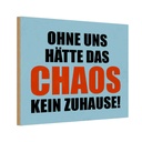 Holzschild 20x30 cm ohne uns hat Chaos kein Zuhause Spruch Zitat
