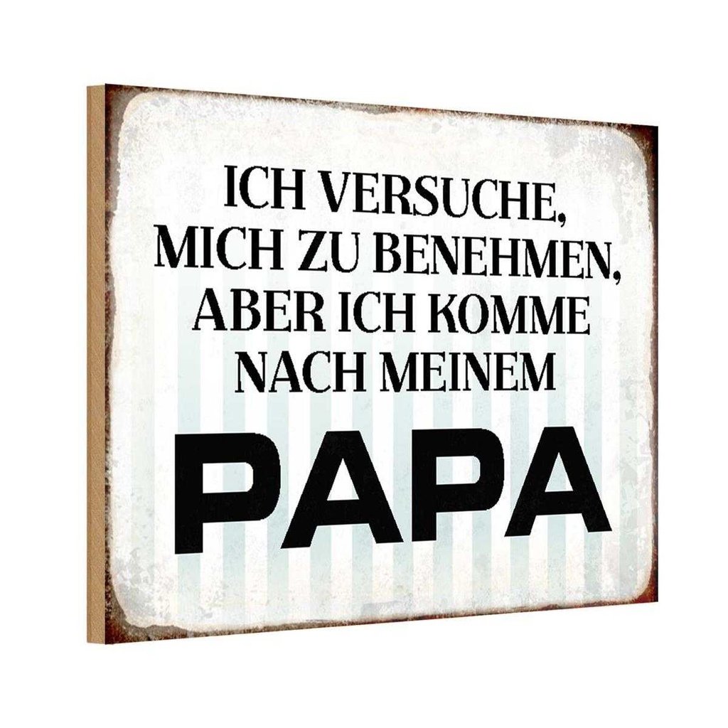 Holzschild 20x30 cm versuche mich zu benehmen Papa Familie Freunde