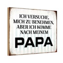 Holzschild 20x30 cm versuche mich zu benehmen Papa Familie Freunde
