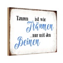 Holzschild 20x30 cm Tanzen Träumen mit den Beinen Dekoration