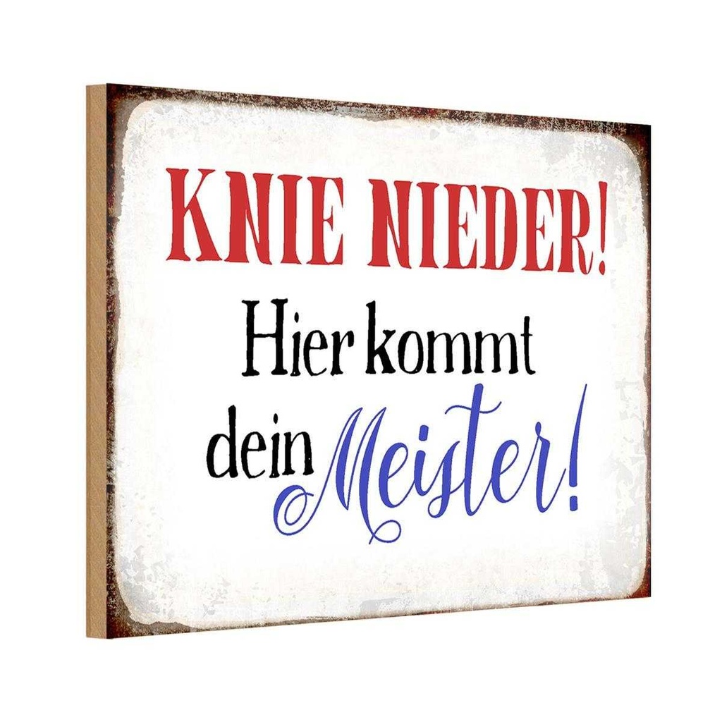 Holzschild 20x30 cm Knie nieder hier kommt Meister Spruch Zitat