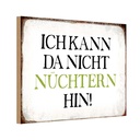 Holzschild 20x30 cm ich kann da nicht nüchtern hin Dekoration