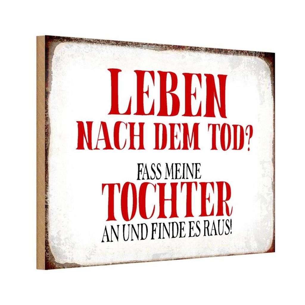 Holzschild 20x30 cm Leben nach Tod fass Tochter an Dekoration